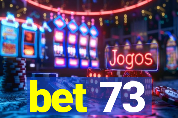 bet 73