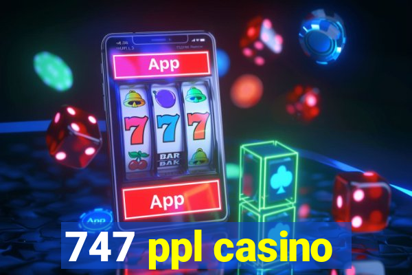 747 ppl casino