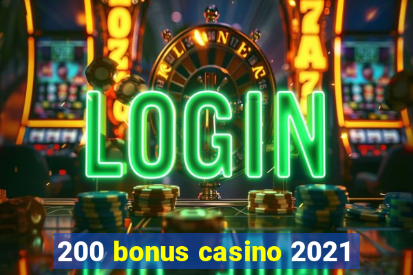 200 bonus casino 2021