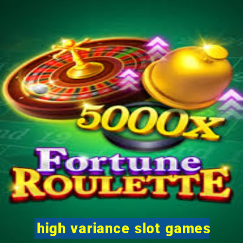 high variance slot games