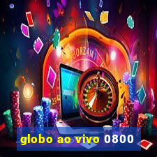 globo ao vivo 0800