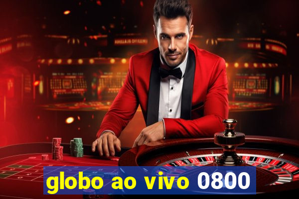 globo ao vivo 0800