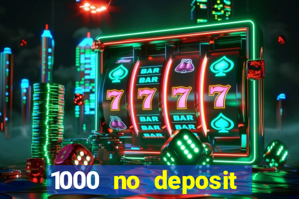 1000 no deposit casino bonus