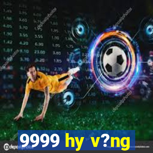 9999 hy v?ng