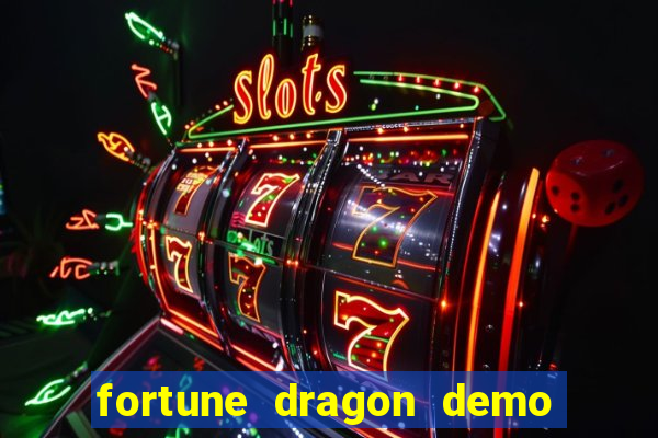 fortune dragon demo aposta de 500