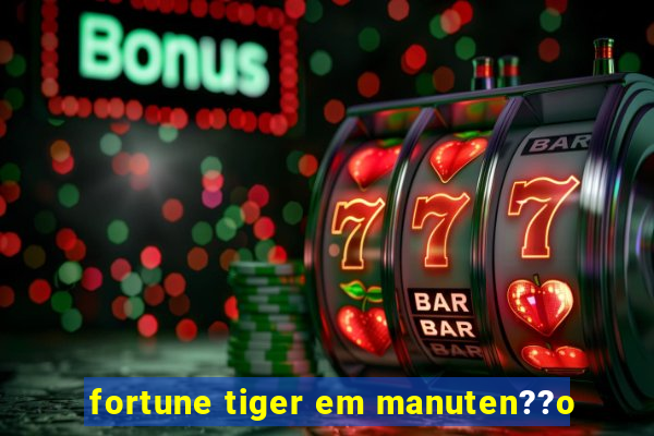 fortune tiger em manuten??o