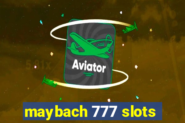 maybach 777 slots