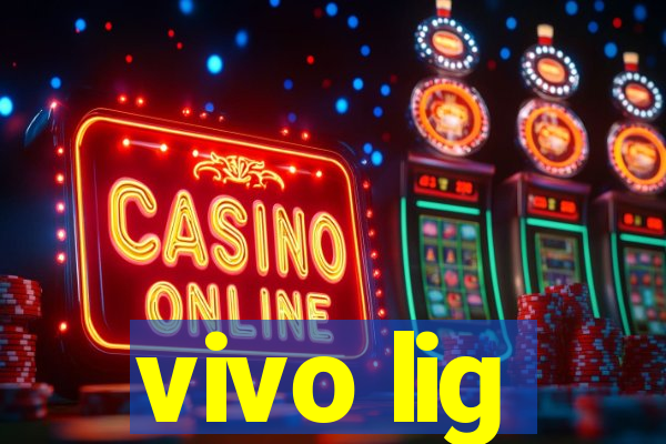 vivo lig