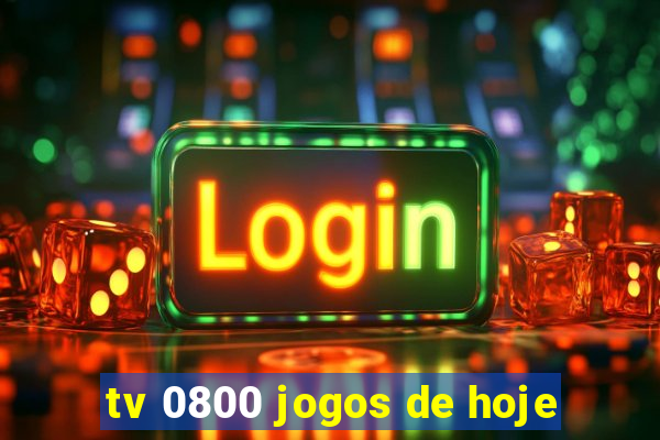 tv 0800 jogos de hoje