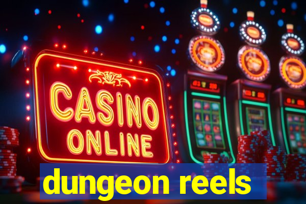 dungeon reels