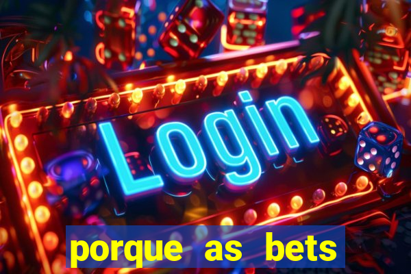 porque as bets est?o fora do ar