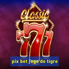 pix bet jogo do tigre