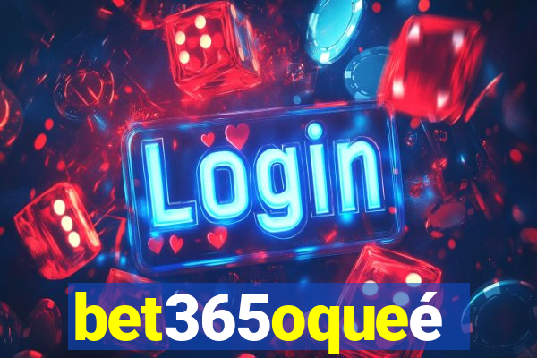 bet365oqueé