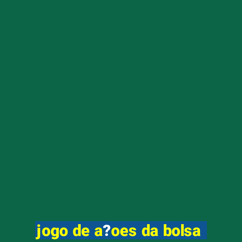 jogo de a?oes da bolsa