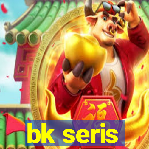 bk seris