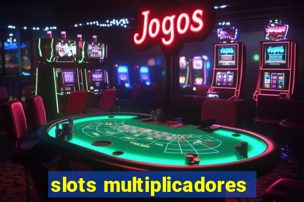 slots multiplicadores