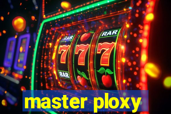 master ploxy