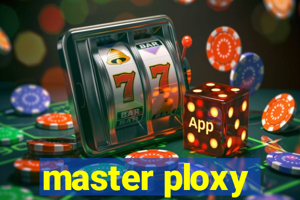 master ploxy