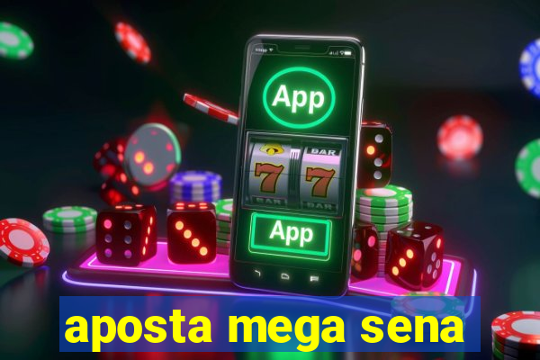 aposta mega sena