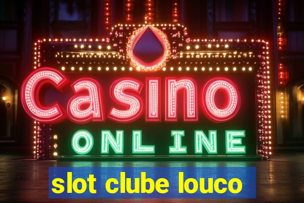 slot clube louco