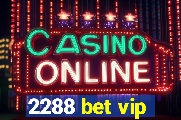 2288 bet vip