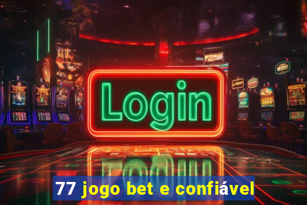 77 jogo bet e confiável