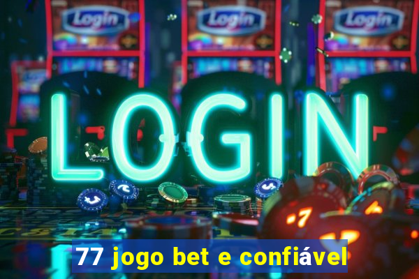 77 jogo bet e confiável