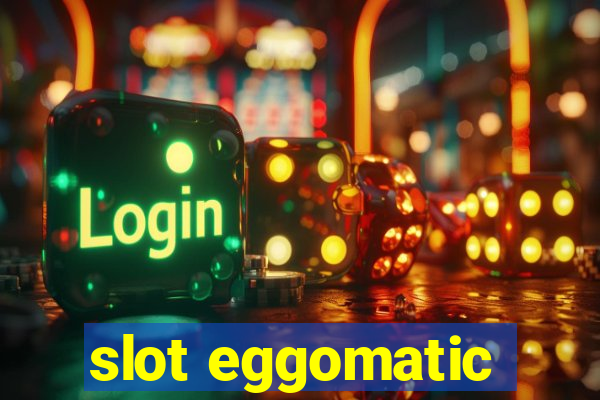 slot eggomatic