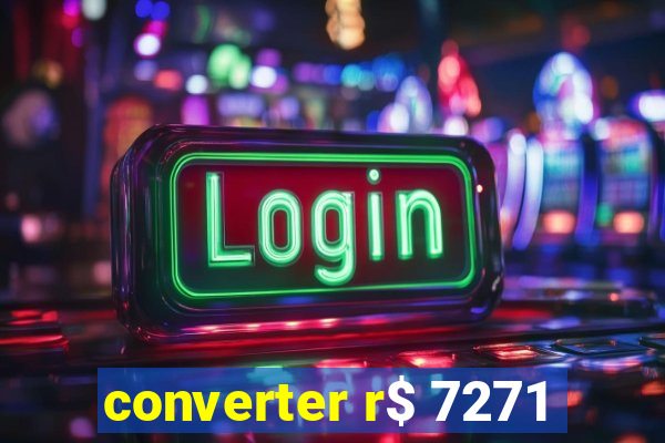 converter r$ 7271