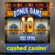 cashed casino