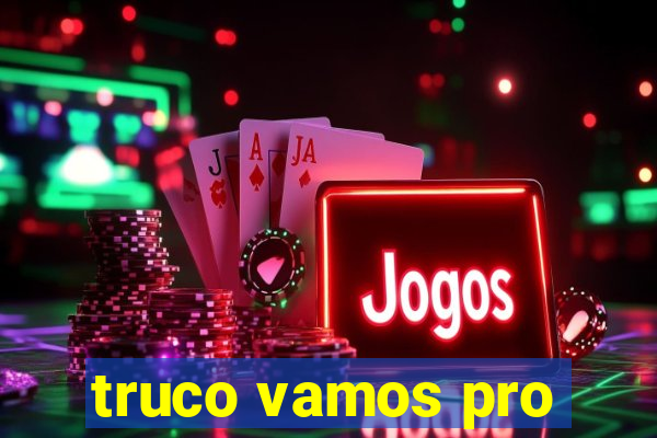 truco vamos pro