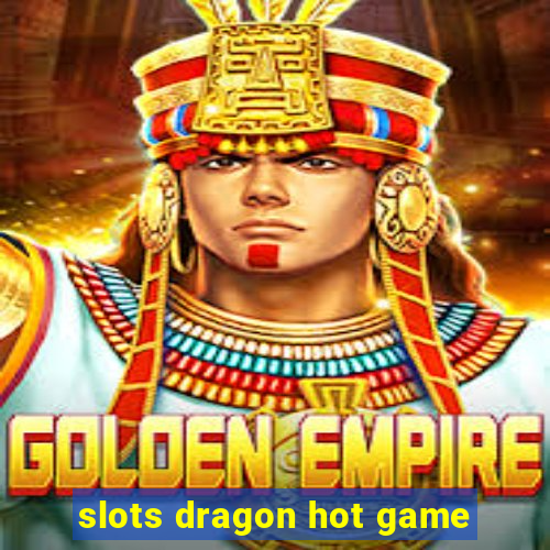 slots dragon hot game