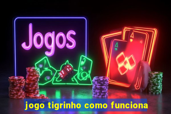 jogo tigrinho como funciona