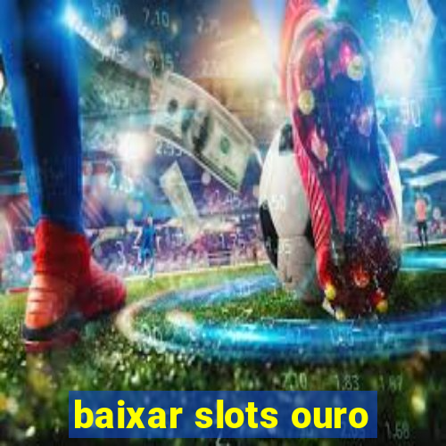 baixar slots ouro