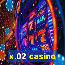 x.02 casino