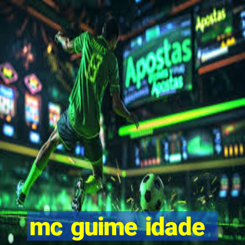 mc guime idade