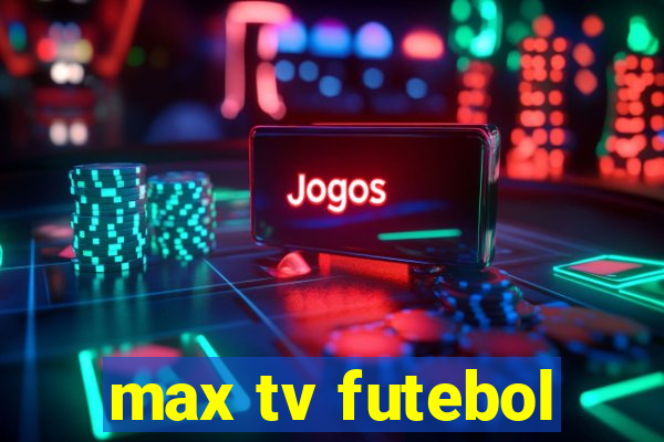 max tv futebol