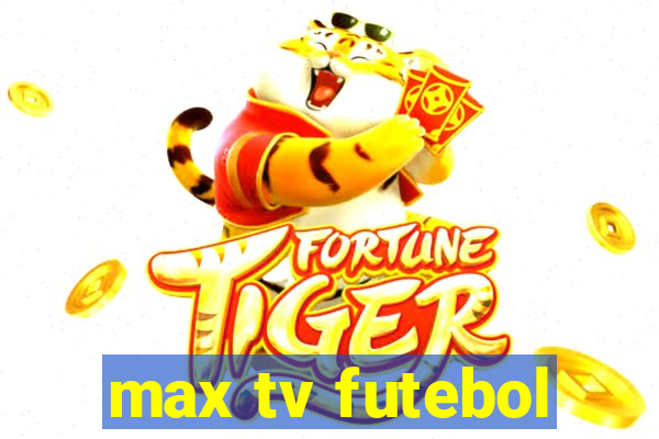 max tv futebol