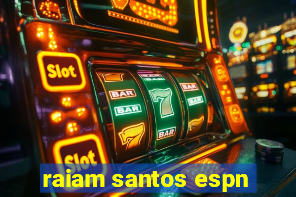 raiam santos espn