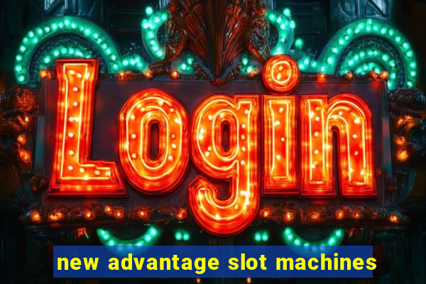 new advantage slot machines