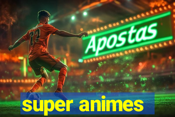 super animes