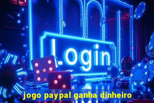 jogo paypal ganha dinheiro