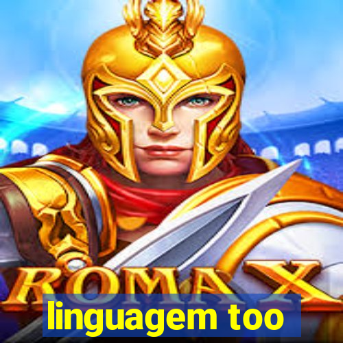 linguagem too