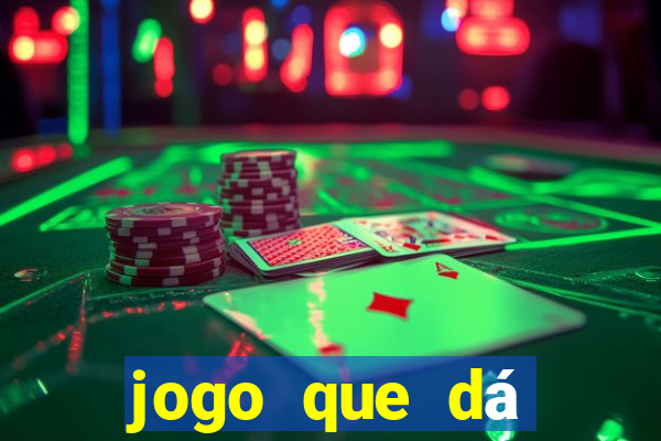 jogo que dá dinheiro na hora