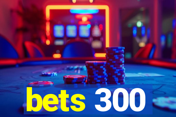 bets 300