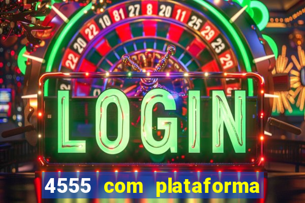 4555 com plataforma de jogos