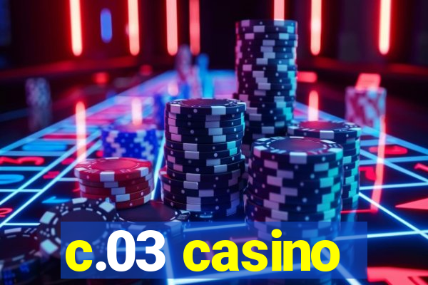 c.03 casino