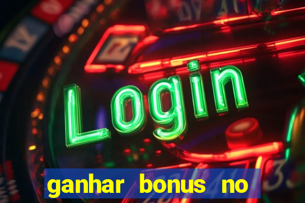 ganhar bonus no cadastro sem deposito