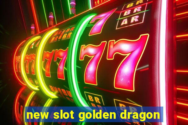 new slot golden dragon