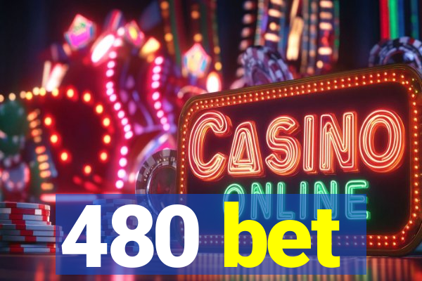 480 bet